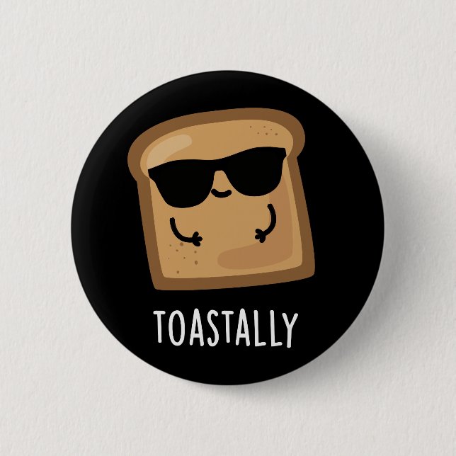 Toastally Funny Toast Bread Pun Dark BG Button (Front)