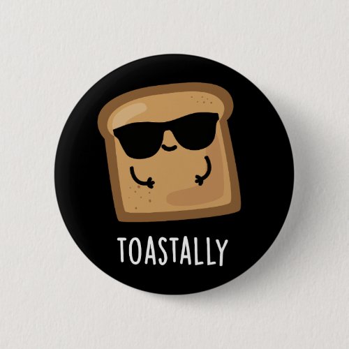 Toastally Funny Toast Bread Pun Dark BG Button