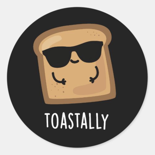 Toastally Funny Toast Bread Pun Dark BG Classic Round Sticker