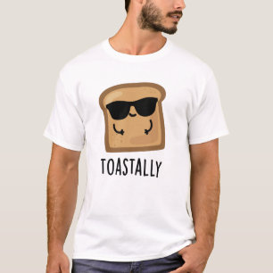 Toastally Funny Toast Bread Pun  T-Shirt