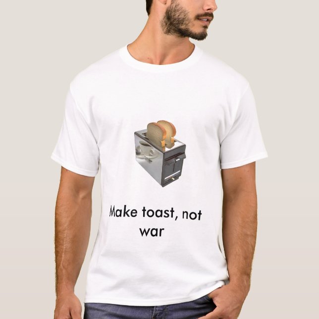 toaster, Make toast, not war T-Shirt (Front)
