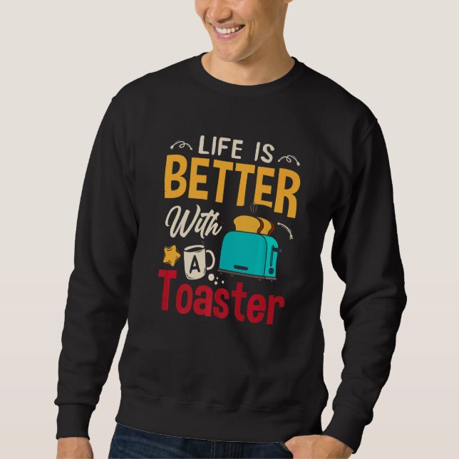 Toaster Oven Toasted Bread Toast Maker Pun Sweatshirt (Front)