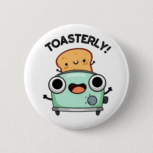 Toasterly Funny Toaster Toast Pun  Button