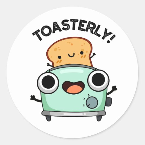 Toasterly Funny Toaster Toast Pun  Classic Round Sticker