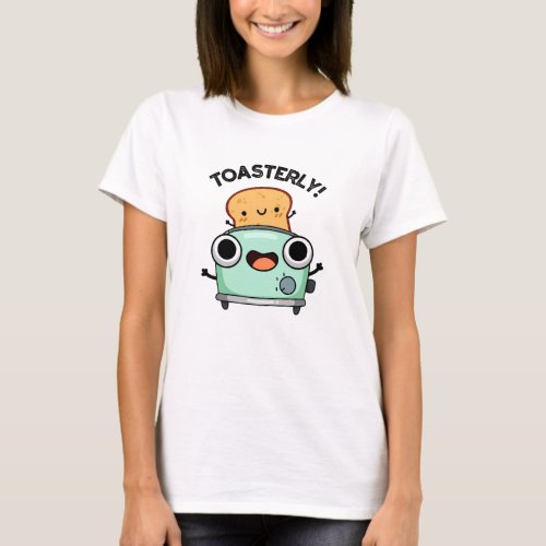 Toasterly Funny Toaster Toast Pun  T_Shirt