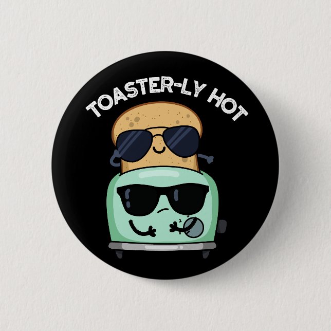 Toasterly Hot Funny Toaster Pun Dark BG Button (Front)