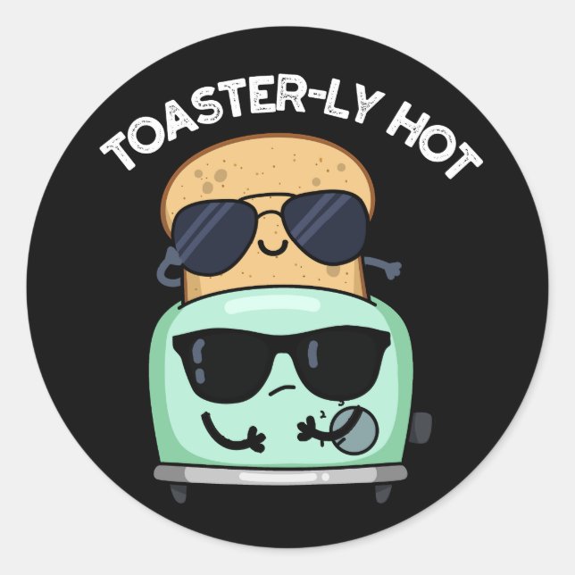 Toasterly Hot Funny Toaster Pun Dark BG Classic Round Sticker (Front)
