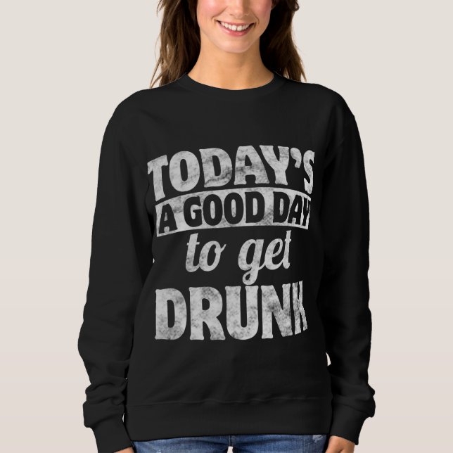 Today A Good To Get Drunk St Patricks Day Lucky Gi Sweatshirt (Front)