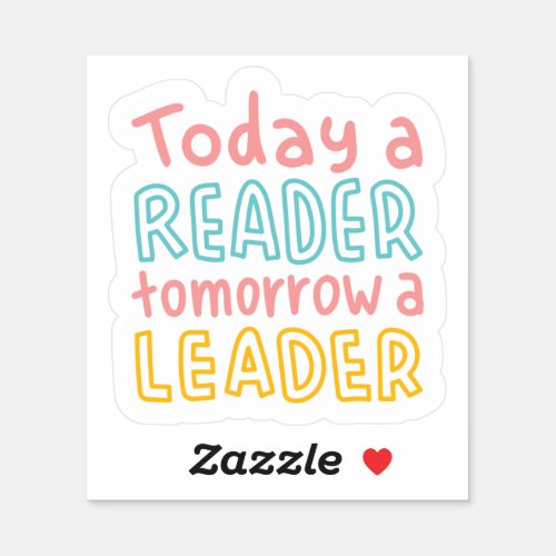 Today a Reader Tomorrow a Leader Books Sticker