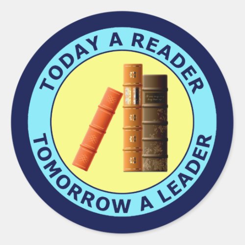 TODAY A READER TOMORROW A LEADER CLASSIC ROUND STICKER