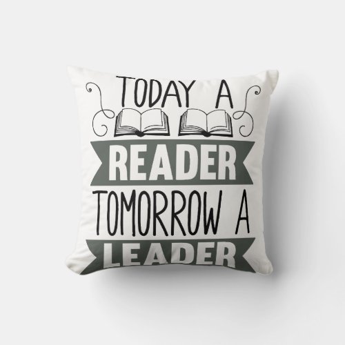 Today a reader tomorrow a leader T_Shirt Throw Pillow