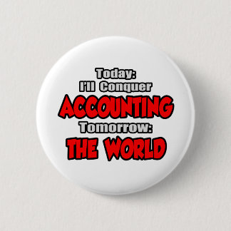 Today Accounting...Tomorrow, The World Pinback Button