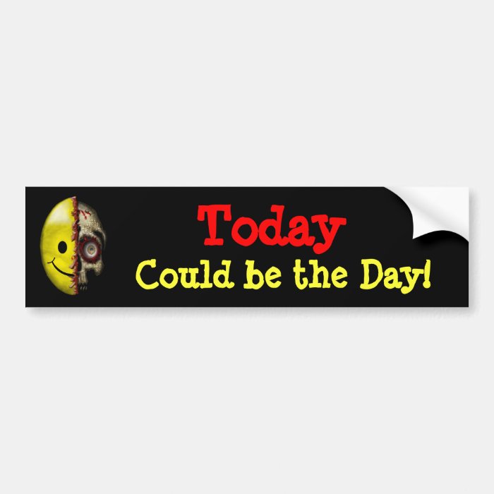 Today Could be the Day Bumper Sticker