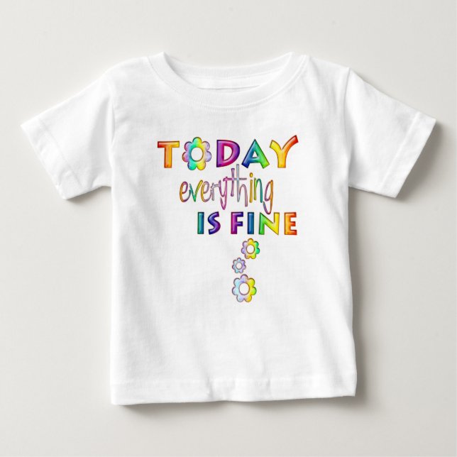 Today Everything Is Fine - Positive Thinking 1 Baby T-Shirt (Front)