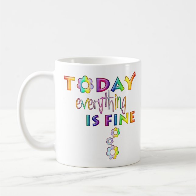 Today Everything Is Fine - Positive Thinking 1 Coffee Mug (Left)