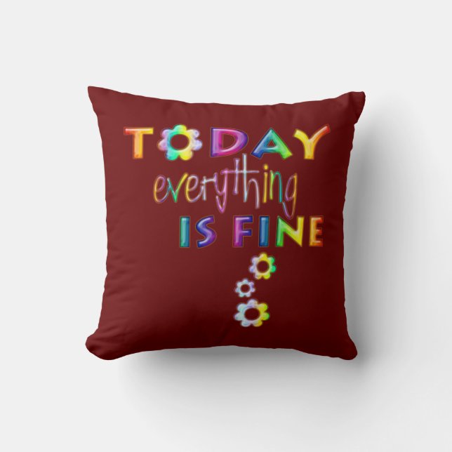 Today Everything Is Fine - Positive Thinking 1 Throw Pillow (Front)