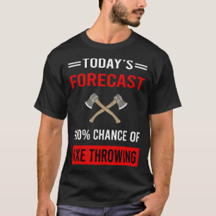 Today Forecast Axe Throwing Axes T-Shirt