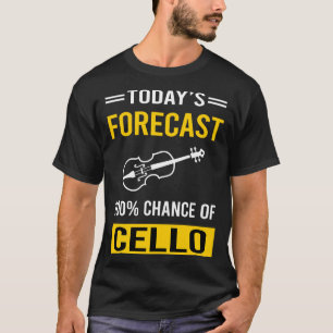 Today Forecast Cello Cellist T-Shirt