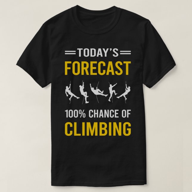 Today Forecast Climbing Climb Climber T-Shirt (Design Front)