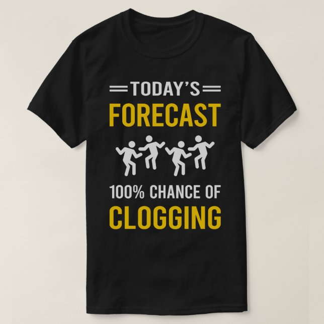Today Forecast Clogging Clog Dance Clogger T-Shirt (Design Front)