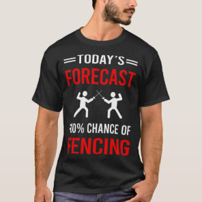 Today Forecast Fencing Fencer T-Shirt