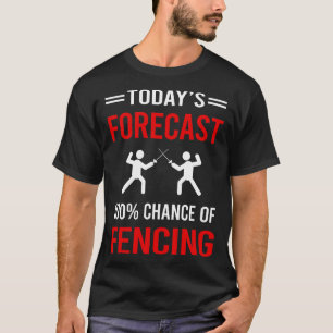 Today Forecast Fencing Fencer T-Shirt