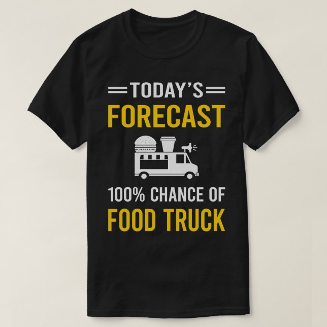 Today Forecast Food Truck Trucks T-Shirt (Design Front)