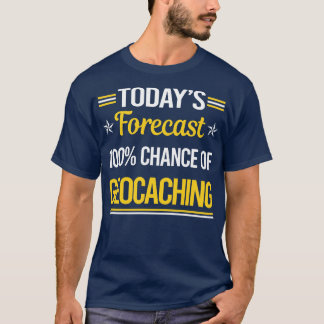 Today Forecast Geocaching Geocache Geocacher T-Shirt