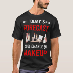 Today Forecast Makeup T-Shirt