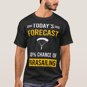 Today Forecast Parasailing Parascending Parakiting T-Shirt