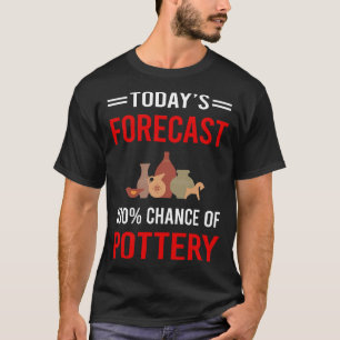 Today Forecast Pottery Potter T-Shirt