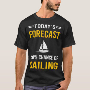 Today Forecast Sailing Sailor T-Shirt