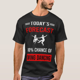 Today Forecast Swing Dancing Dance T-Shirt