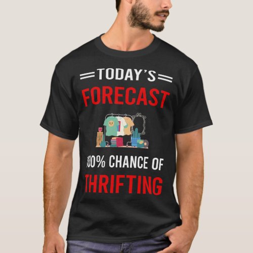 Today Forecast Thrifting Thrift T_Shirt