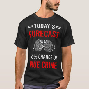 Today Forecast True Crime T-Shirt