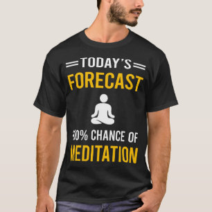 Today Forecastditating Mindfulness Mindful T-Shirt