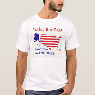 Today GOP 2morrow Endtimes T-shirt