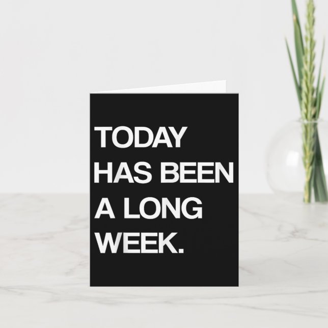 Today Has Been A Long Week Funny Sarcastic Saying  Card (Front)