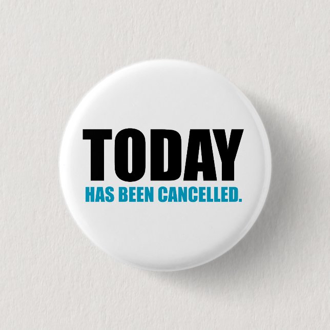 TODAY, has been CANCELLED Pinback Button (Front)