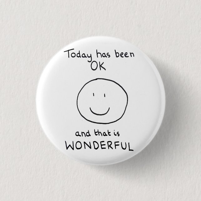 Today Has Been OK Badge - The Doodle Chronicles Pinback Button (Front)