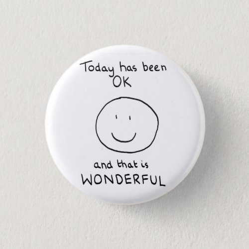 Today Has Been OK Badge _ The Doodle Chronicles Pinback Button