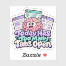 Today Has Too Many Tabs Open Sticker