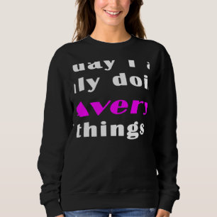 Today I am only doing Avery things  Sweatshirt