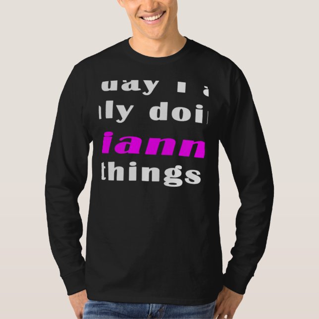 Today I am only doing Gianna things  T-Shirt (Front)