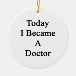 Today I Became A Doctor Ceramic Ornament