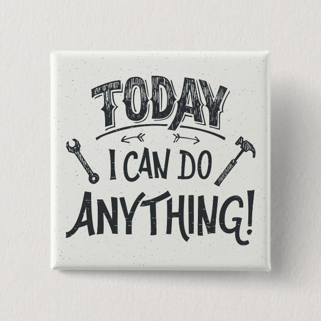 Today I Can Do Anything Button (Front)