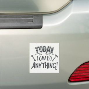 Today I Can Do Anything Car Magnet