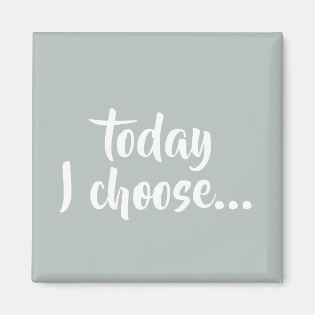 Today I Choose Grey Affirmation Quote Magnet (Front)