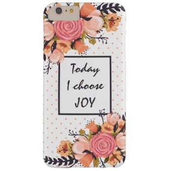Today I Choose Joy Barely There Iphone 6 Plus Case by byDania at Zazzle