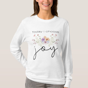 Today I choose Joy Inspirational Wildflowers T-Shirt